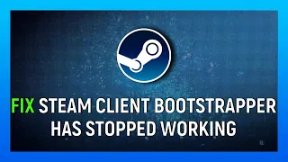 How To Fix "Steam Client Bootstrapper Has Stopped Working"