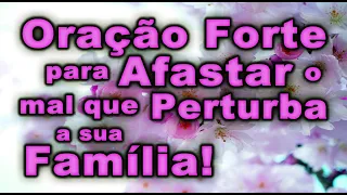 ((🔴)) ORAÇÃO MUITO FORTE PARA AFASTAR O MAL QUE PERTURBA A SUA FAMÍLIA!