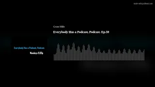 Everybody Has a Podcast, Podcast. Ep.59