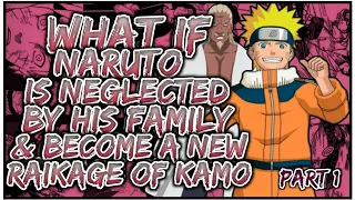 What If Naruto Is Neglected By His Family & Become A New Raikage Of Kamo | PART 1