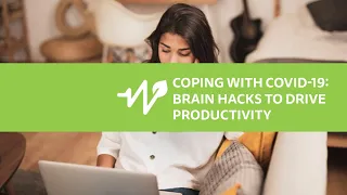 Coping with COVID: Brain Hacks to Drive Productivity