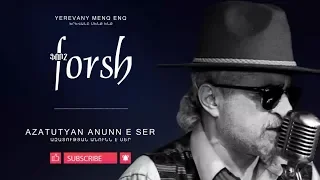 Forsh - Azatutyan anunne ser // Ֆորշ - Ազատության անունն է սեր