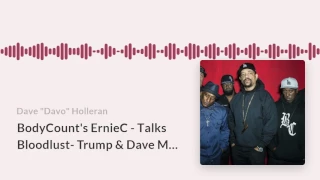BodyCount's ErnieC   Talks Bloodlust  Trump & Dave Mustaine