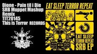 Dione -Pain til I Die (SRB's Muppet mashup rmx)