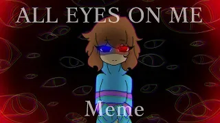 【MeMe】ALL EYES ON ME -- UnderEvil Frisk