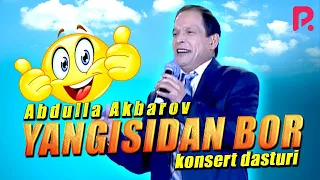 Abdulla Akbarov - Yangisidan bor nomli konsert dasturi