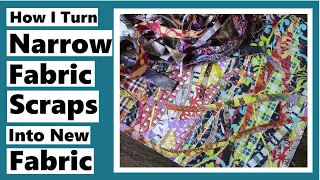 How I Turn Narrow Fabric Scraps Into New Fabric