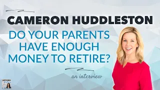 Do Your Parents Have Enough Money to Retire?, with Cameron Huddleston | Afford Anything Podcast