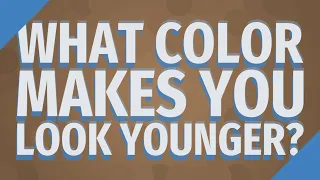 What color makes you look younger?