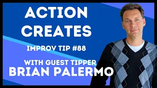 Improv Tips #88 - Action Creates (w/Brian Palermo) (2017)