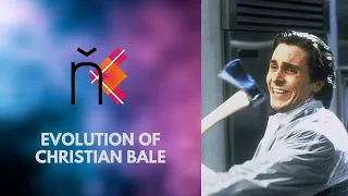 Evolution of Christian Bale