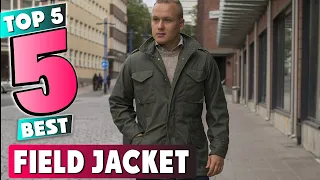 Best Field Jacket In 2024 - Top 5 New Field Jackets Review