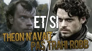 ET SI ... Theon n'avait pas trahi Robb ?