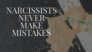 NARCISSISTS NEVER MAKE MISTAKES