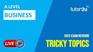 A-Level Business Live Revision for 2023 | Tricky Topics