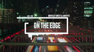 Bentley Grey & LaKayte - On The Edge (Original Mix)