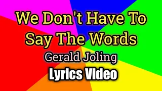 We Don't Have To Say The Words - Gerald Joling (Lyrics Video)