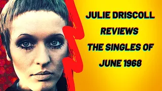 Julie Driscoll Reviews the Singles of June 1968