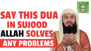 Say This Dua In Sujood, Allah Will Solve All Problems | Mufti Menk