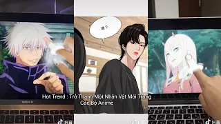 Trend : " Trở Thành Một Nhân Vật Mới Trong Các Bộ Anime " - Hot Trend Trên Douyin Hiện Nay 💚