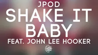 JPOD - Shake It Baby feat. John Lee Hooker