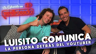 LUISITO COMUNICA, la persona DETRÁS DEL YOUTUBER | La entrevista con Yordi Rosado