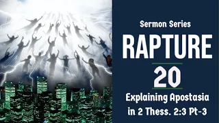 The Rapture Sermon Series 20. Explaining Apostasia in 2 Thess. 2:3a - Part 3