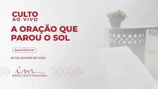 25/08/2022 - [CULTO 20H] Igreja Cristã Maranata - "A oração que parou o Sol" - Quinta.