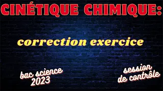 cinétique chimique: correction exercice :bac science 2023(session de contrôle)