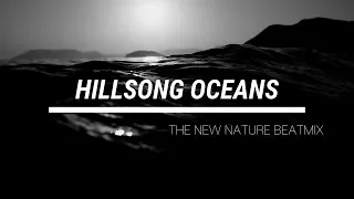 Hillsong United - Oceans (The New Nature Beat Mix)