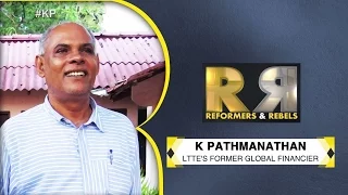 Reformers & Rebels: Exclusive conversation with LTTE's former global financer, K Pathmanthan