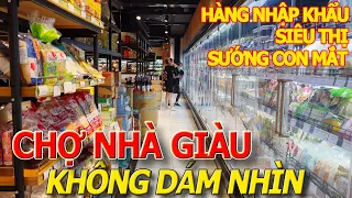 Choáng váng SIÊU THỊ ĐẠI GIA hàng ngoại nhập khẩu - giá cả KHÔNG DÁM NHÌN chợ phú mỹ hưng quận 7