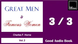 3/3 [Great Men and Famous Women, Vol. 2] - by Charles F. Horne – Full Audiobook 🎧📖