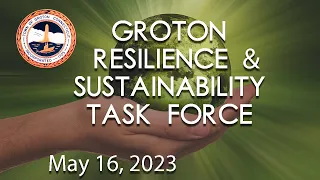 Groton Resilience and Sustainability Task Force 5/16/23