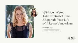 249. 168-Hour Week: Take Control of Time & Upgrade Your Life with Laura Vanderkam