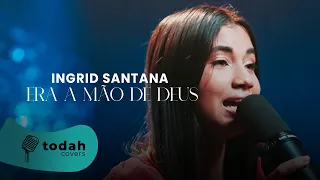 Ingrid Santana | Era a Mão de Deus [Cover Kailane Frauches]