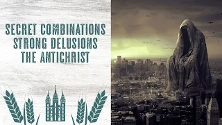 Secret Combinations, Strong Delusions, and the Antichrist