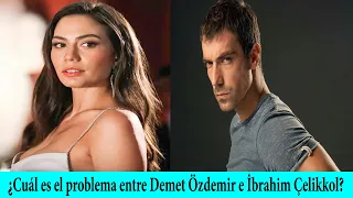 ¿Cuál es el problema entre Demet Özdemir e İbrahim Çelikkol?