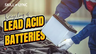 Recycling of Lead Acid Batteries | SKILL-LYNC