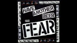 FEAR - I Believe I'll Have Another Beer