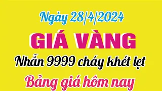 Giá vàng hôm nay ngày 28 tháng 4 năm 2024- GIÁ VÀNG 9999 MỚI NHẤT - Bảng giá vàng 24k 18k 14k 10k