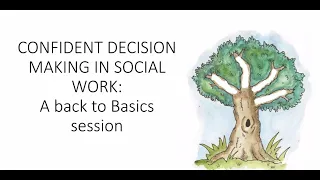 Back to Basics: Confident decision making in social work.