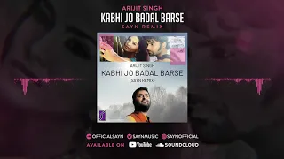 Arijit Singh - Kabhi Jo Badal Barse (SAYN Remix)