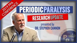 Periodic Paralysis Research Updates  |  Dr. Stephen Cannon | PPA Conference 2019