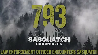 SC EP:793 Law Enforcement Officer Encounters Sasquatch