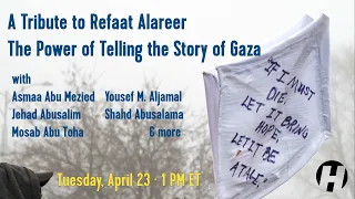 A Tribute to Refaat Alareer: The Power of Telling the Story of Gaza