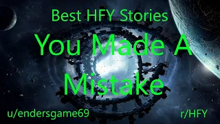 Best HFY Reddit Stories: You Made A Mistake  (r/HFY)