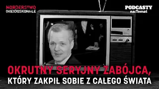 Okrutny seryjny zabójca, który zakpił sobie z całego świata | MORDERSTWO (NIE)DOSKONAŁE #51