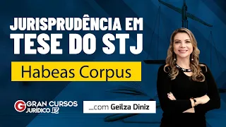 Jurisprudência em Tese do STJ - Habeas Corpus: Profª. Geilza Diniz