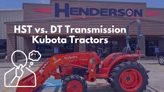 HST vs. DT Transmission on Kubota Tractors